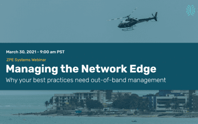 Webinar: Managing the Network Edge: Why your best practices need out-of-band management