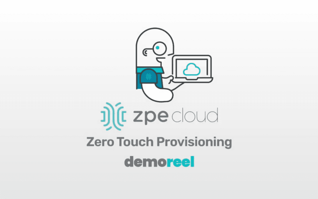Demo: Deploy Networks Fast with ZPE Cloud’s Zero Touch Provisioning