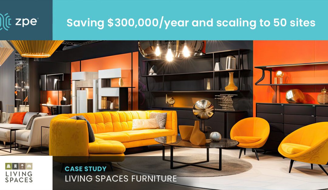 Living Spaces Furniture: Scaling to 50 sites with only 3 network staff